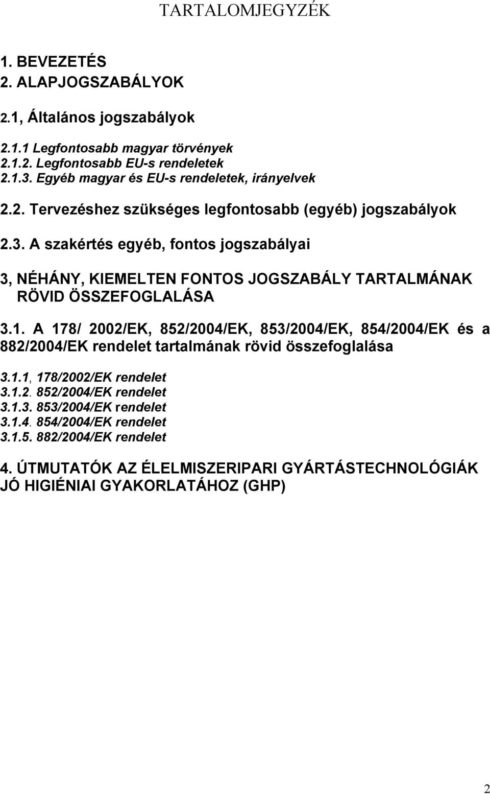 A szakértés egyéb, fontos jogszabályai 3, NÉHÁNY, KIEMELTEN FONTOS JOGSZABÁLY TARTALMÁNAK RÖVID ÖSSZEFOGLALÁSA 3.1.