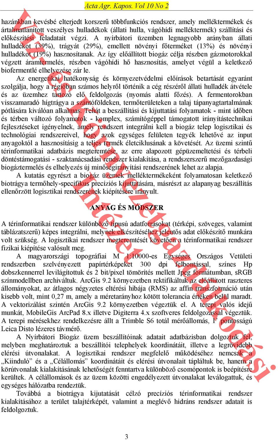 feladatait végzi. A nyírbátori üzemben legnagyobb arányban állati hulladékot (39%), trágyát (29%), emellett növényi főterméket (13%) és növényi hulladékot (19%) hasznosítanak.