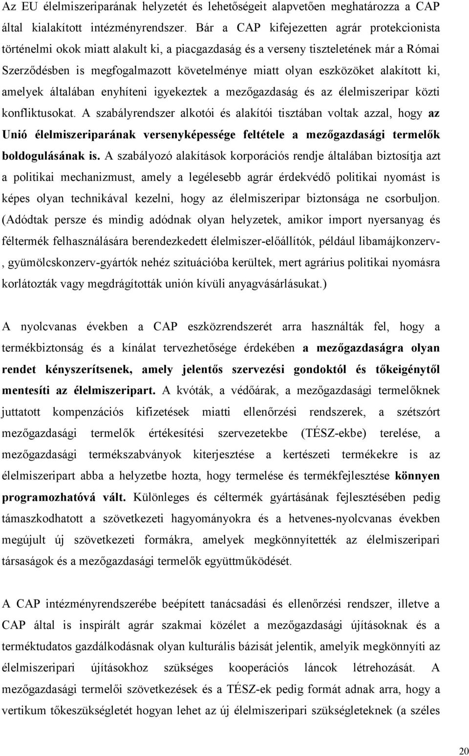 alakított ki, amelyek általában enyhíteni igyekeztek a mezőgazdaság és az élelmiszeripar közti konfliktusokat.