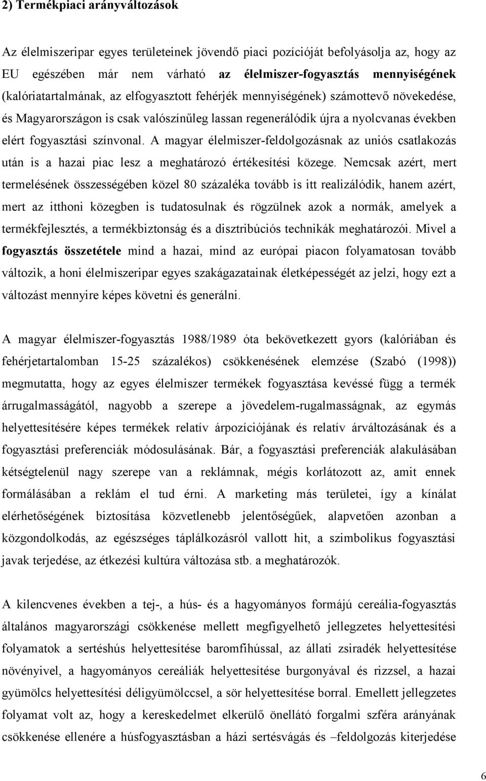 A magyar élelmiszer-feldolgozásnak az uniós csatlakozás után is a hazai piac lesz a meghatározó értékesítési közege.