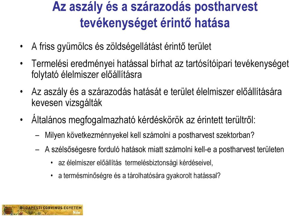 Általános megfogalmazható kérdéskörök az érintett terültről: Milyen következménnyekel kell számolni a postharvest szektorban?