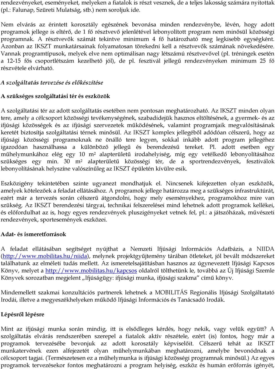 programnak. A résztvevők számát tekintve minimum 4 fő határozható meg legkisebb egységként. Azonban az IKSZT munkatársainak folyamatosan törekedni kell a résztvevők számának növekedésére.