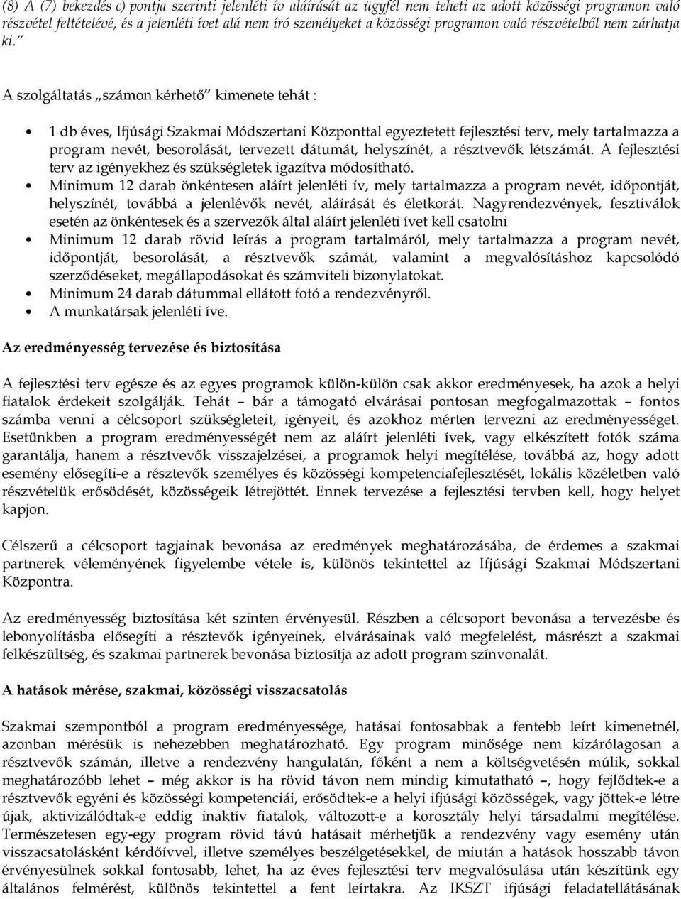 A szolgáltatás számon kérhető kimenete tehát : 1 db éves, Ifjúsági Szakmai Módszertani Központtal egyeztetett fejlesztési terv, mely tartalmazza a program nevét, besorolását, tervezett dátumát,