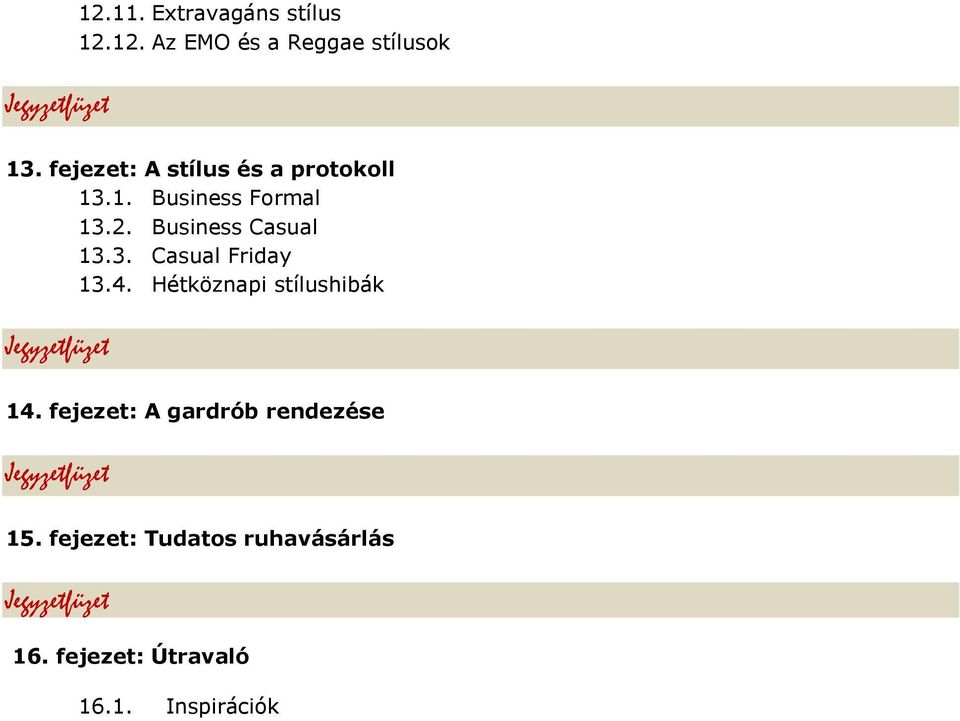 Business Casual 13.3. Casual Friday 13.4. Hétköznapi stílushibák 14.