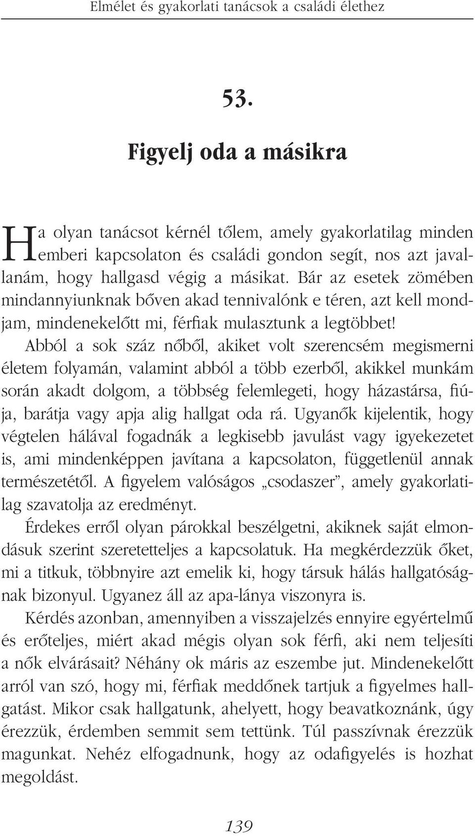 Bár az esetek zömében mindannyiunknak bôven akad tennivalónk e téren, azt kell mondjam, mindenekelôtt mi, férfiak mulasztunk a legtöbbet!