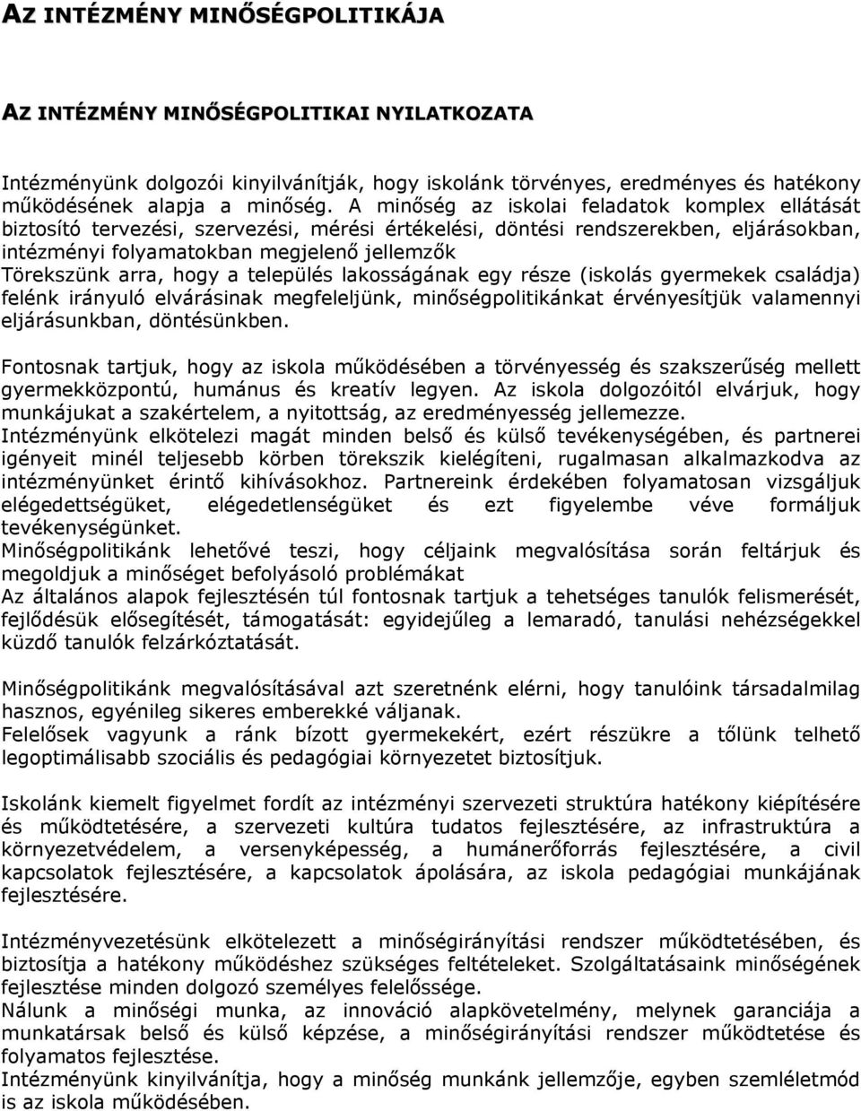 hogy a település lakosságának egy része (iskolás gyermekek családja) felénk irányuló elvárásinak megfeleljünk, minőségpolitikánkat érvényesítjük valamennyi eljárásunkban, döntésünkben.