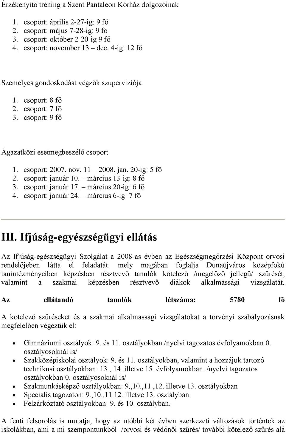 csoport: január 10. március 13-ig: 8 fő 3. csoport: január 17. március 20-ig: 6 fő 4. csoport: január 24. március 6-ig: 7 fő III.