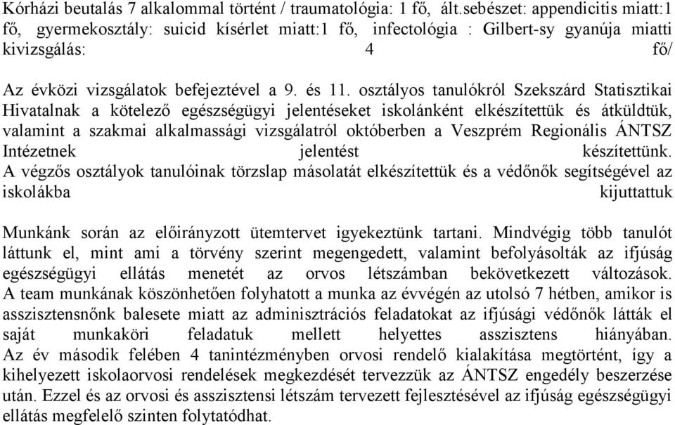 osztályos tanulókról Szekszárd Statisztikai Hivatalnak a kötelező egészségügyi jelentéseket iskolánként elkészítettük és átküldtük, valamint a szakmai alkalmassági vizsgálatról októberben a Veszprém