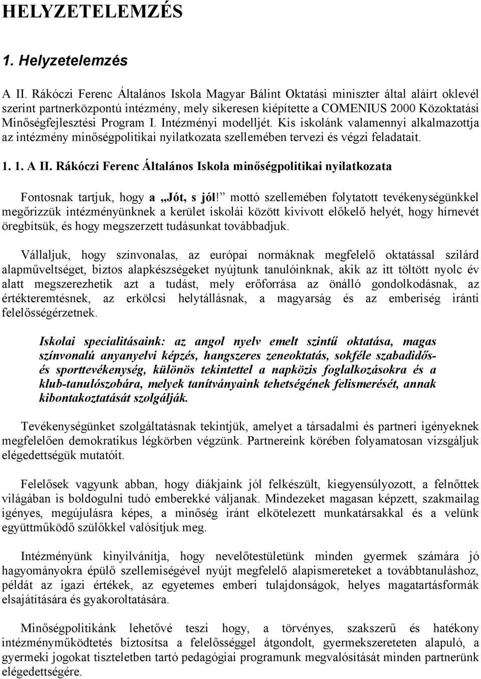 Program I. Intézményi modelljét. Kis iskolánk valamennyi alkalmazottja az intézmény minőségpolitikai nyilatkozata szellemében tervezi és végzi feladatait. 1. 1. A II.