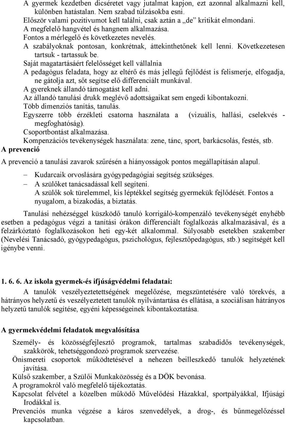 A szabályoknak pontosan, konkrétnak, áttekinthetőnek kell lenni. Következetesen tartsuk - tartassuk be.