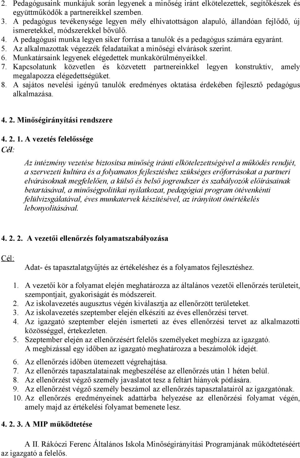 A pedagógusi munka legyen siker forrása a tanulók és a pedagógus számára egyaránt. 5. Az alkalmazottak végezzék feladataikat a minőségi elvárások szerint. 6.