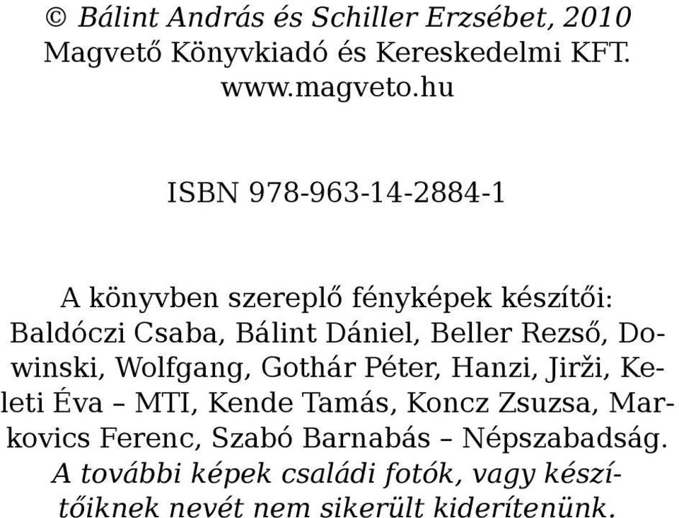 Rezső, Dowinski, Wolfgang, Gothár Péter, Hanzi, Jirži, Keleti Éva MTI, Kende Tamás, Koncz Zsuzsa,