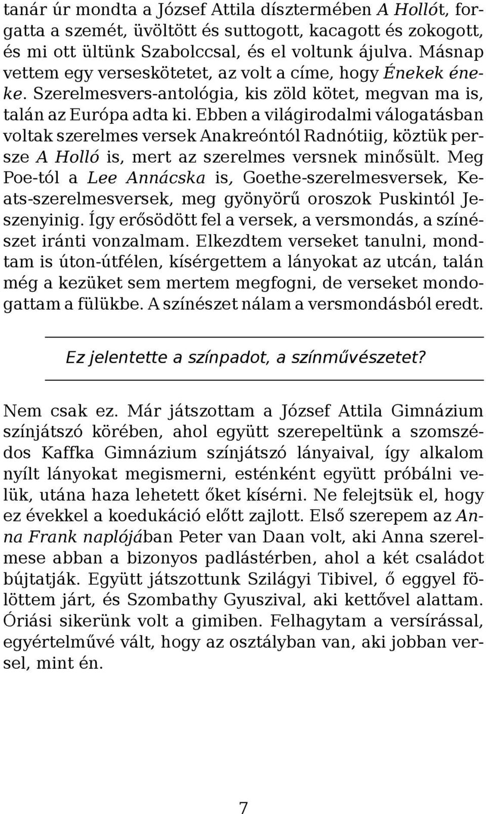 Ebben a világirodalmi válogatásban voltak szerelmes versek Anakreóntól Radnótiig, köztük persze A Holló is, mert az szerelmes versnek minősült.