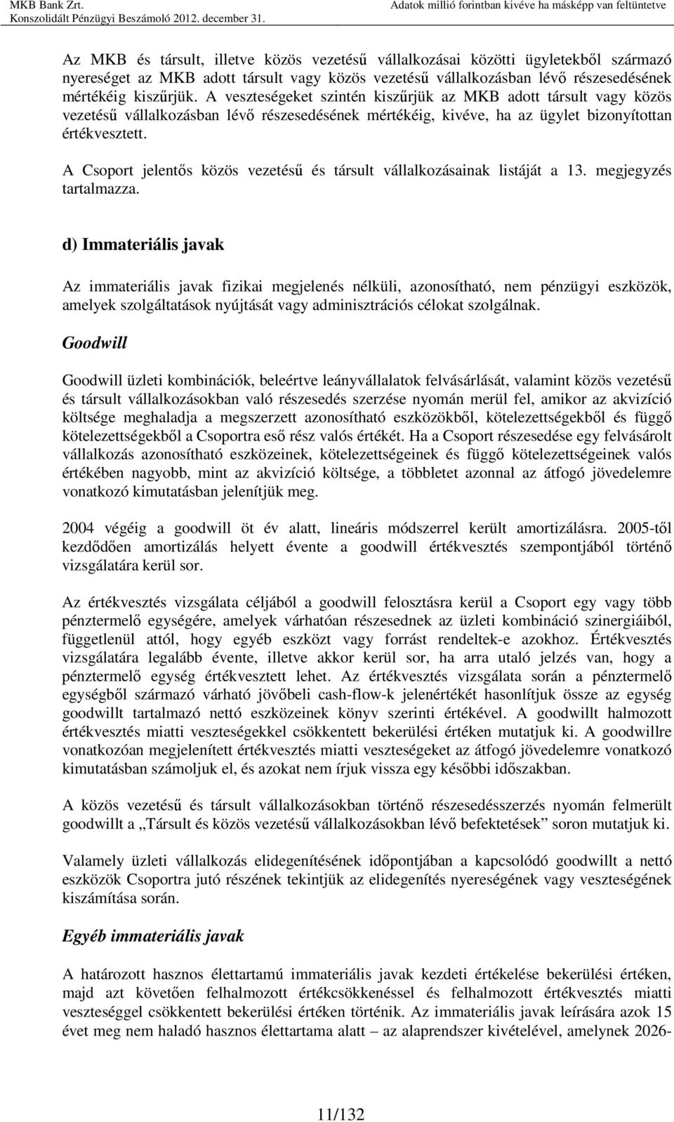 A Csoport jelentıs közös vezetéső és társult vállalkozásainak listáját a 13. megjegyzés tartalmazza.