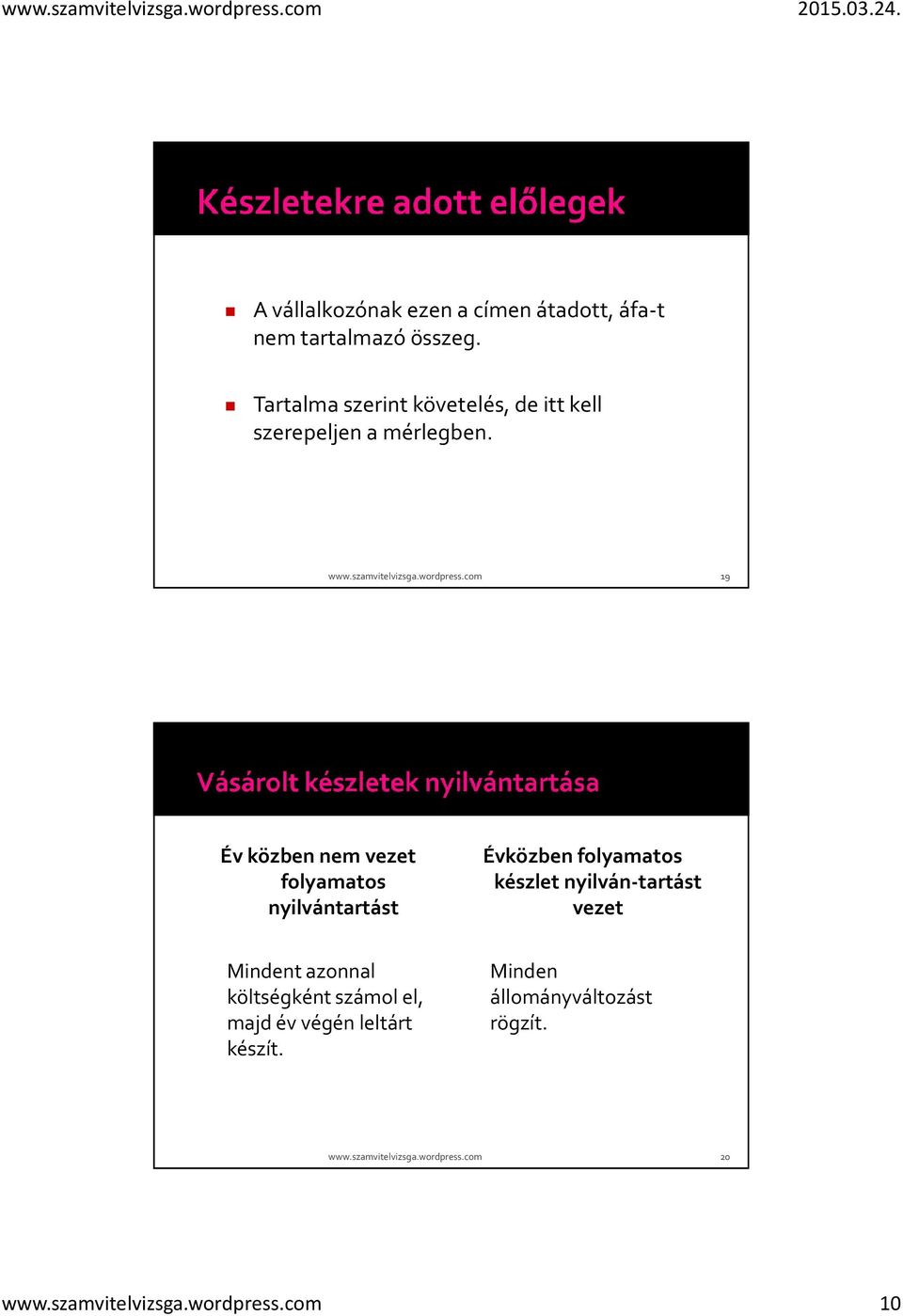 com 19 Év közben nem vezet folyamatos nyilvántartást Évközben folyamatos készlet nyilván-tartást vezet