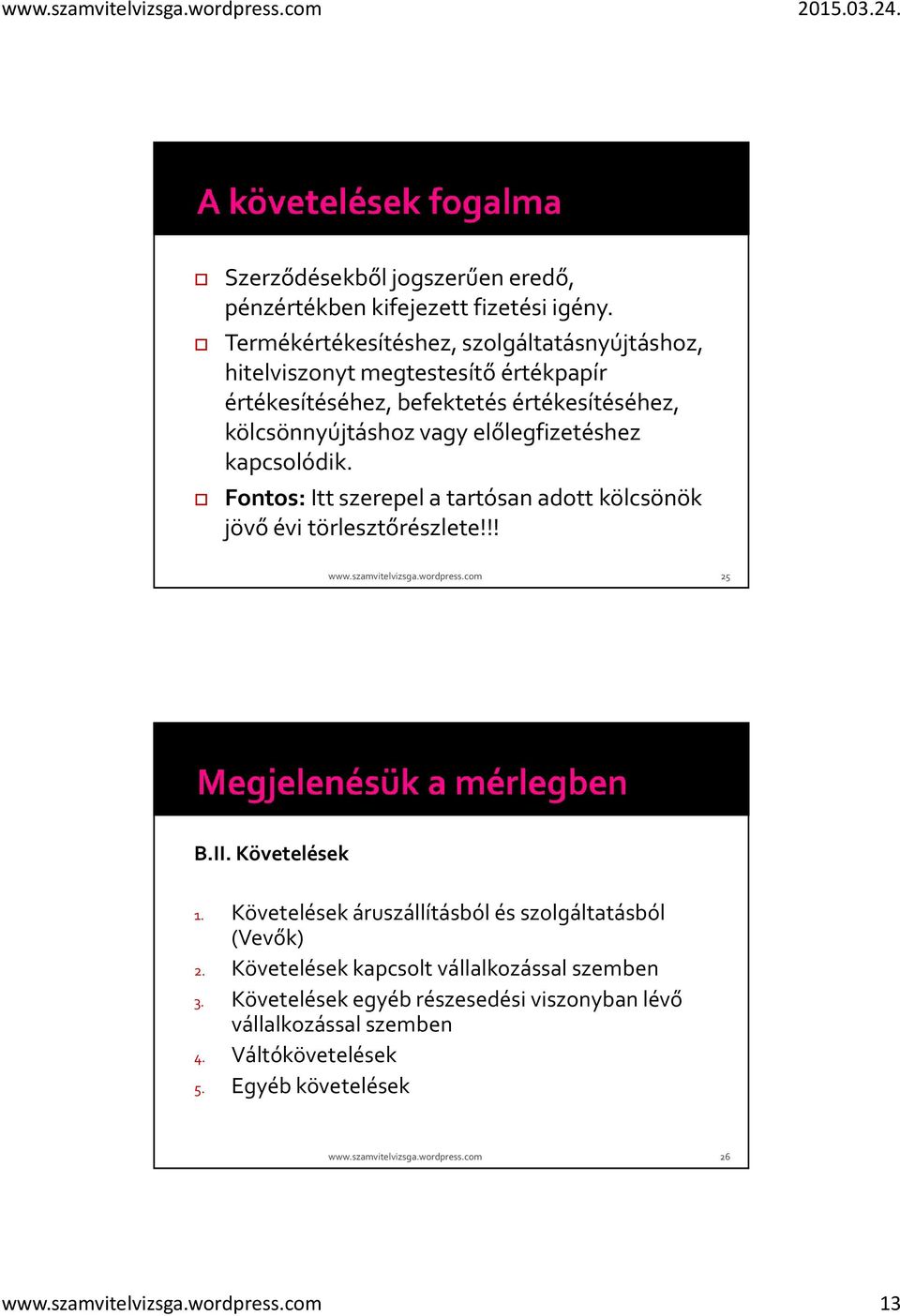 kapcsolódik. Fontos:Itt szerepel a tartósan adott kölcsönök jövő évi törlesztőrészlete!!! www.szamvitelvizsga.wordpress.com 25 B.II. Követelések 1.