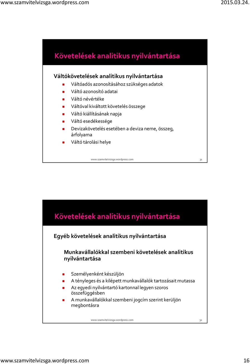 com 31 Egyéb követelések analitikus nyilvántartása Munkavállalókkal szembeni követelések analitikus nyilvántartása Személyenként készüljön A tényleges és a kilépett munkavállalók