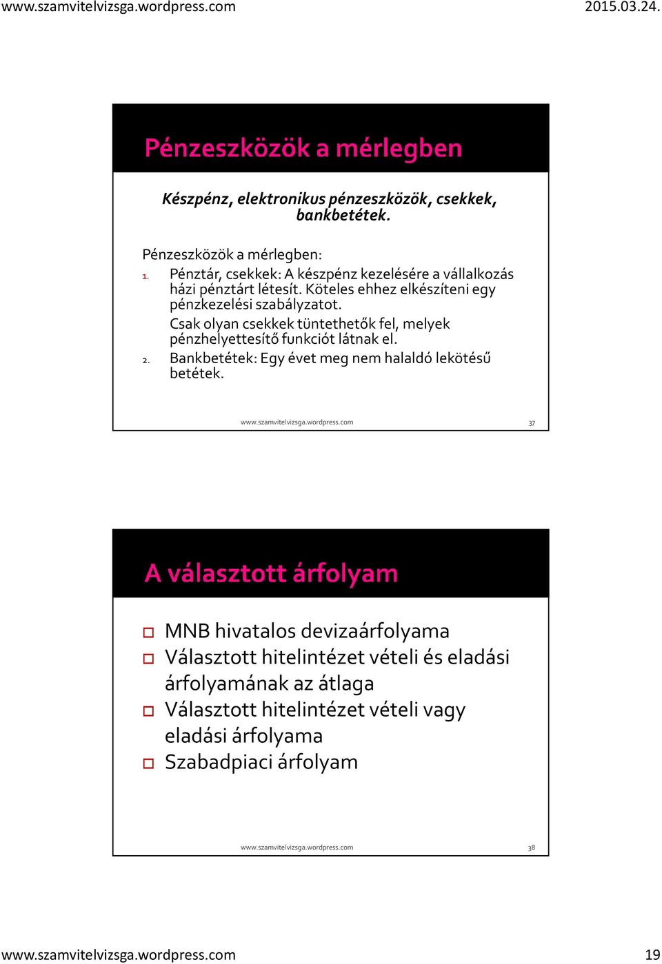 Csak olyan csekkek tüntethetők fel, melyek pénzhelyettesítő funkciót látnak el. 2. Bankbetétek: Egy évet meg nem halaldólekötésű betétek. www.szamvitelvizsga.