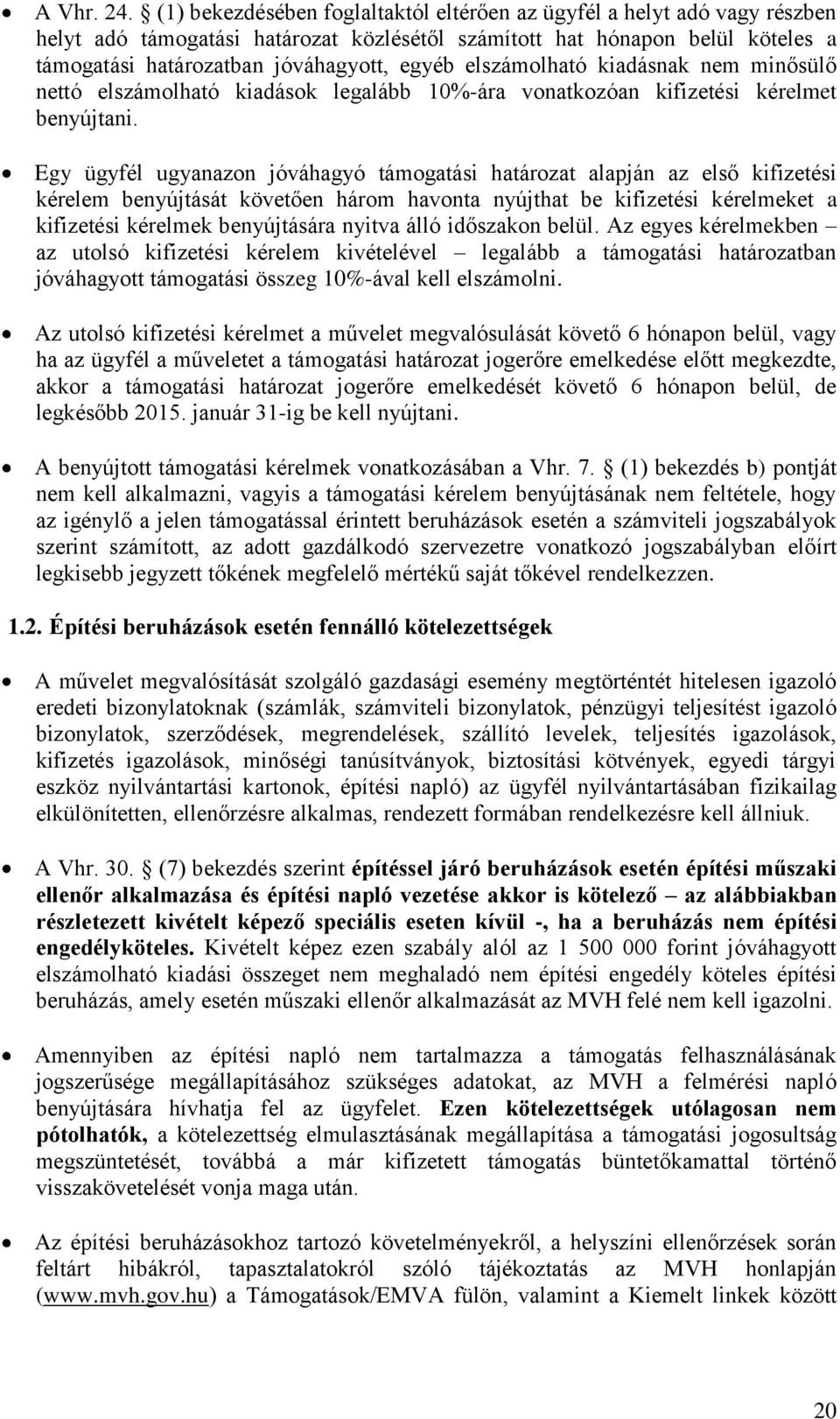 elszámolható kiadásnak nem minősülő nettó elszámolható kiadások legalább 10%-ára vonatkozóan kifizetési kérelmet benyújtani.