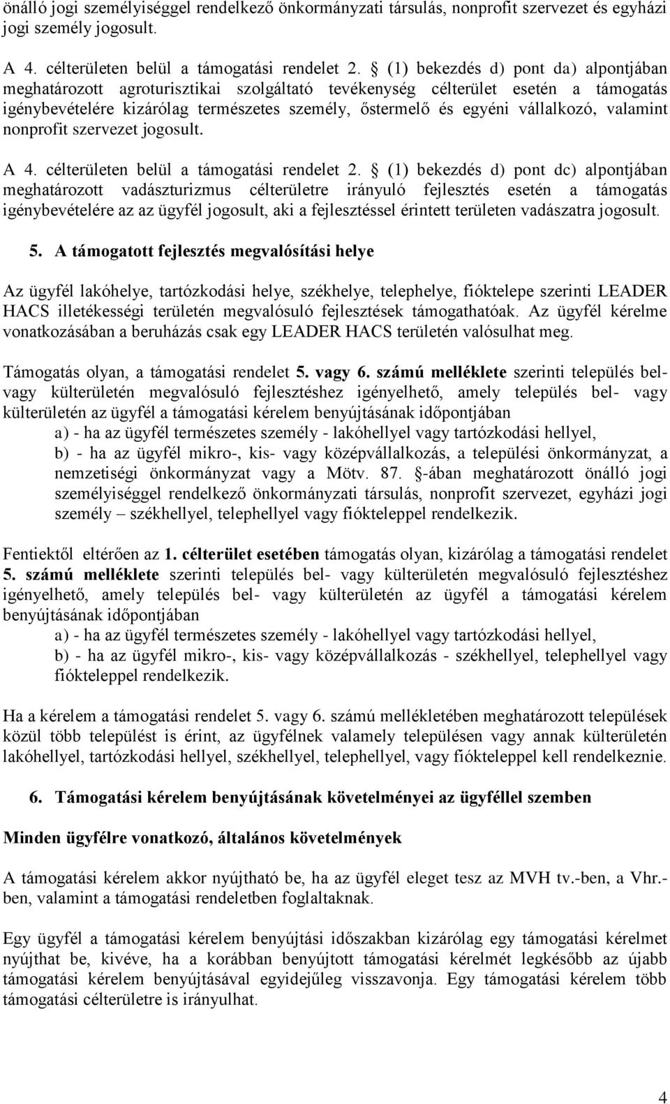 valamint nonprofit szervezet jogosult. A 4. célterületen belül a támogatási rendelet 2.