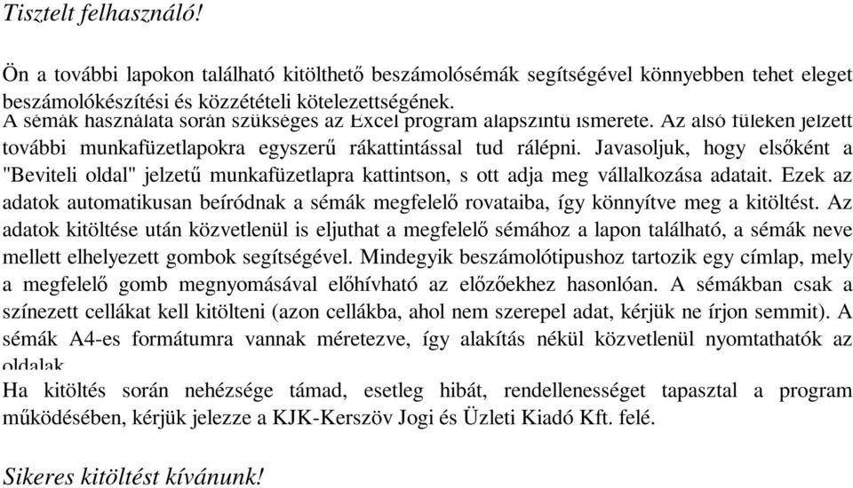 Javasoljuk, hogy elsőként a "Beviteli oldal" jelzetű munkafüzetlapra kattintson, s ott adja meg vállalkozása adatait.