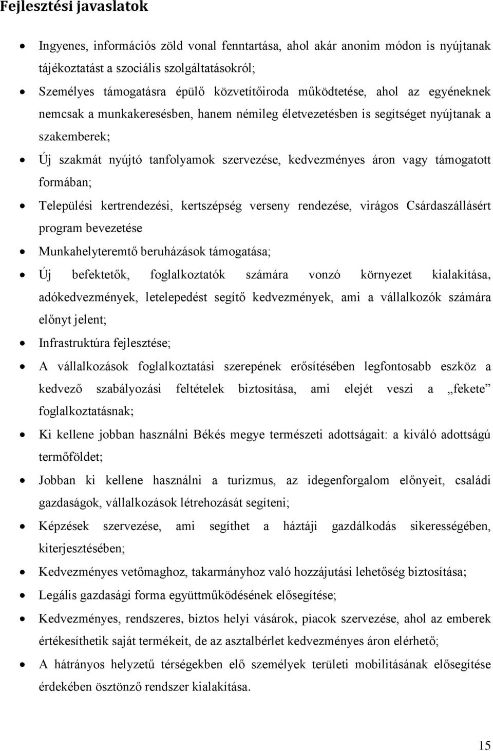 támogatott formában; Települési kertrendezési, kertszépség verseny rendezése, virágos Csárdaszállásért program bevezetése Munkahelyteremtő beruházások támogatása; Új befektetők, foglalkoztatók