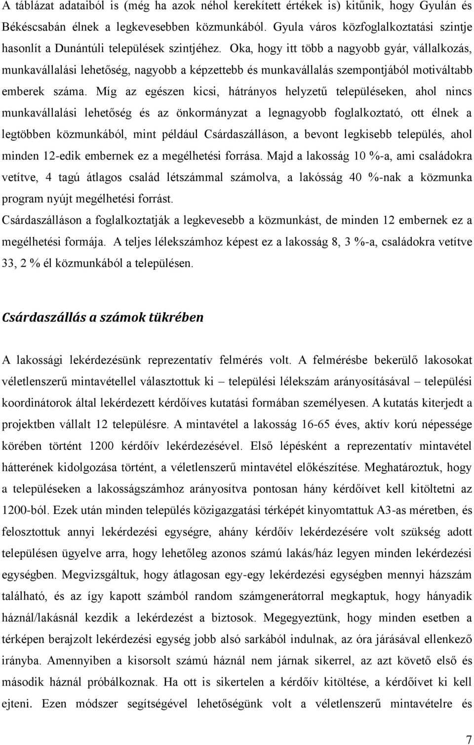 Oka, hogy itt több a nagyobb gyár, vállalkozás, munkavállalási lehetőség, nagyobb a képzettebb és munkavállalás szempontjából motiváltabb emberek száma.