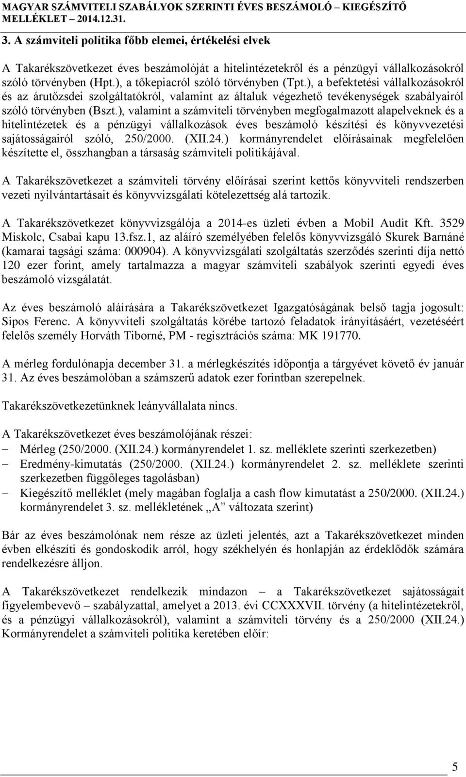 ), valamint a számviteli törvényben megfogalmazott alapelveknek és a hitelintézetek és a pénzügyi vállalkozások éves beszámoló készítési és könyvvezetési sajátosságairól szóló, 250/2000. (XII.24.