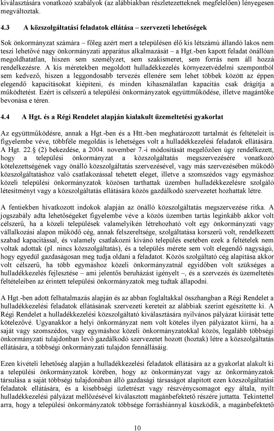 alkalmazását a Hgt.-ben kapott feladat önállóan megoldhatatlan, hiszen sem személyzet, sem szakismeret, sem forrás nem áll hozzá rendelkezésre.