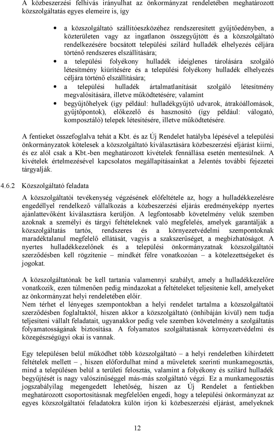 hulladék ideiglenes tárolására szolgáló létesítmény kiürítésére és a települési folyékony hulladék elhelyezés céljára történő elszállítására; a települési hulladék ártalmatlanítását szolgáló