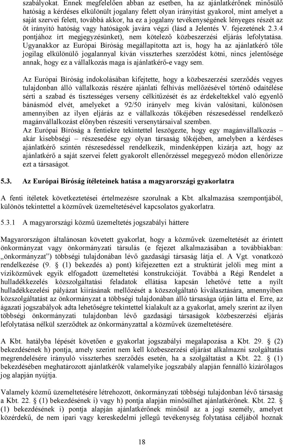 jogalany tevékenységének lényeges részét az őt irányító hatóság vagy hatóságok javára végzi (lásd a Jelentés V. fejezetének 2.3.