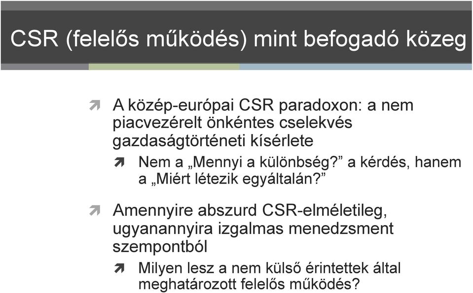 a kérdés, hanem a Miért létezik egyáltalán?