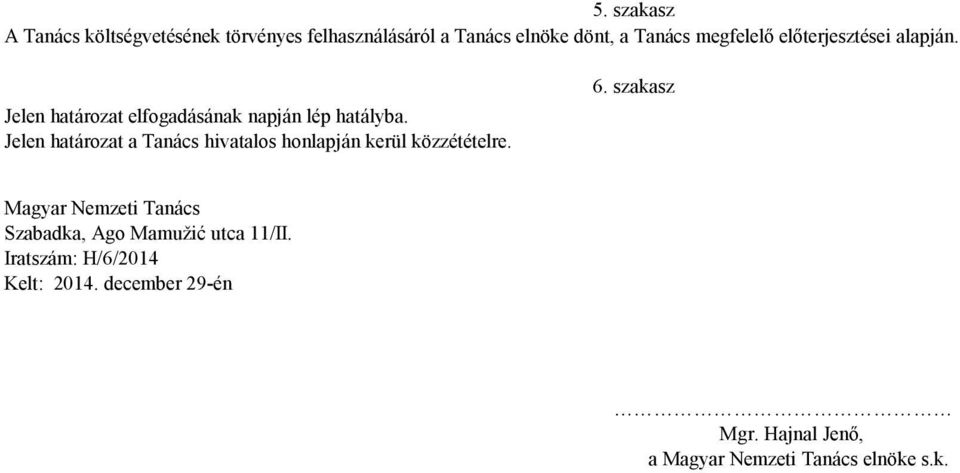 Jelen határozat a Tanács hivatalos honlapján kerül közzétételre. 6.