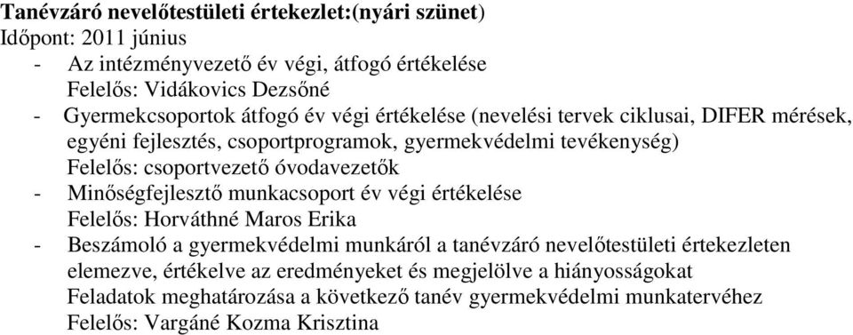 Minőségfejlesztő munkacsoport év végi értékelése Felelős: Horváthné Maros Erika - Beszámoló a gyermekvédelmi munkáról a tanévzáró nevelőtestületi értekezleten