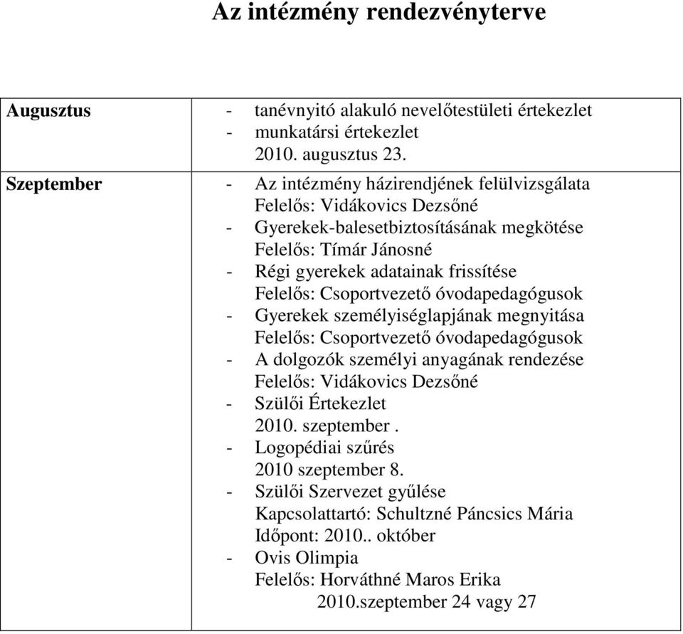 Csoportvezető óvodapedagógusok - Gyerekek személyiséglapjának megnyitása Felelős: Csoportvezető óvodapedagógusok - A dolgozók személyi anyagának rendezése - Szülői