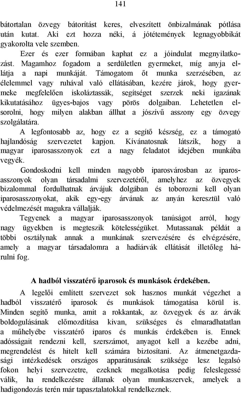 Támogatom őt munka szerzésében, az élelemmel vagy ruhával való ellátásában, kezére járok, hogy gyermeke megfelelően iskoláztassák, segítséget szerzek neki igazának kikutatásához ügyes-bajos vagy