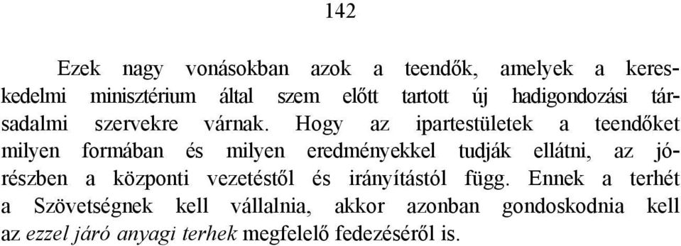 Hogy az ipartestületek a teendőket milyen formában és milyen eredményekkel tudják ellátni, az jórészben a