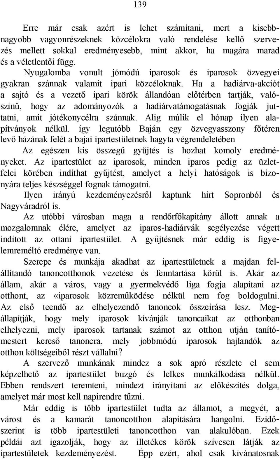 Ha a hadiárva-akciót a sajtó és a vezető ipari körök állandóan előtérben tartják, valószínű, hogy az adományozók a hadiárvatámogatásnak fogják juttatni, amit jótékonycélra szánnak.