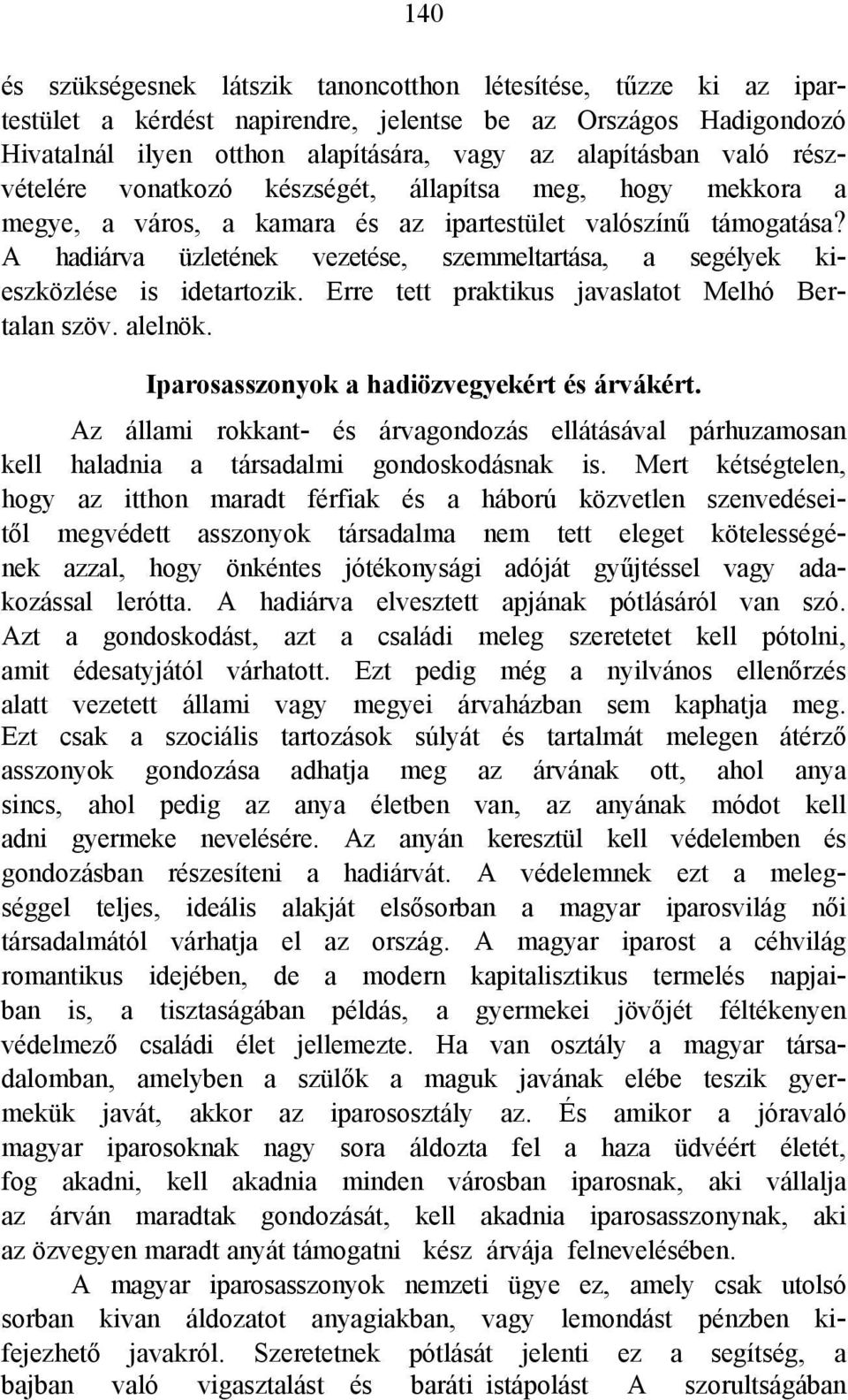 A hadiárva üzletének vezetése, szemmeltartása, a segélyek kieszközlése is idetartozik. Erre tett praktikus javaslatot Melhó Bertalan szöv. alelnök. Iparosasszonyok a hadiözvegyekért és árvákért.