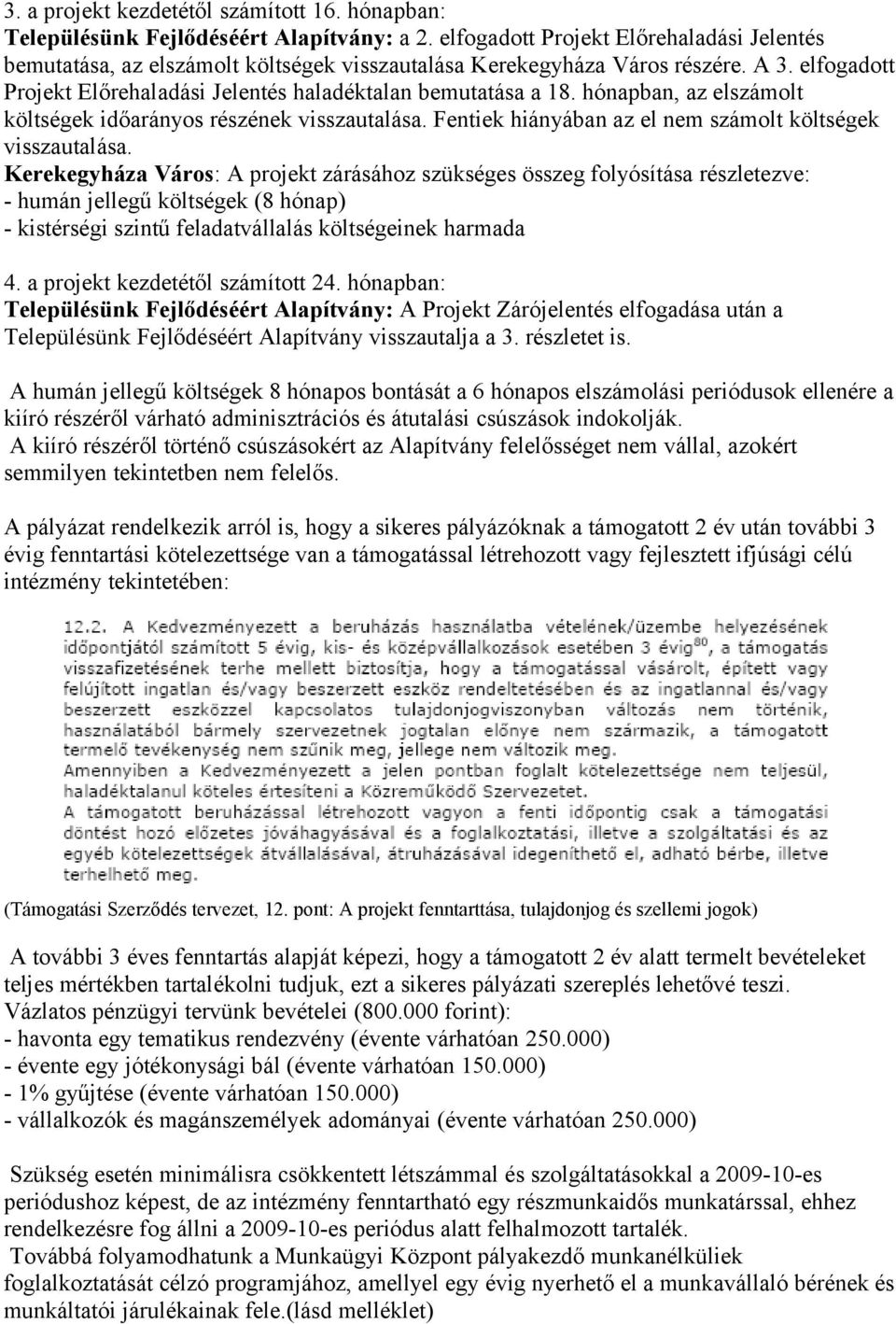 hónapban, az elszámolt költségek időarányos részének visszautalása. Fentiek hiányában az el nem számolt költségek visszautalása.