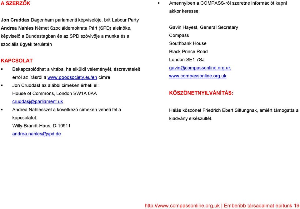 eu/en címre Jon Cruddast az alábbi címeken érheti el: House of Commons, London SW1A 0AA cruddasj@parliament.