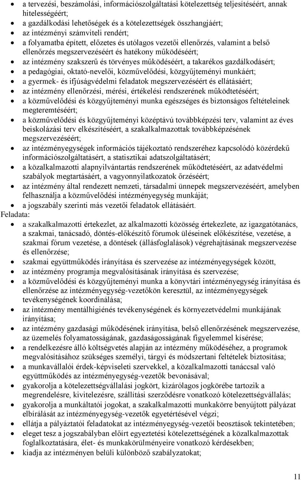 gazdálkodásért; a pedagógiai, oktató-nevelői, közművelődési, közgyűjteményi munkáért; a gyermek- és ifjúságvédelmi feladatok megszervezéséért és ellátásáért; az intézmény ellenőrzési, mérési,