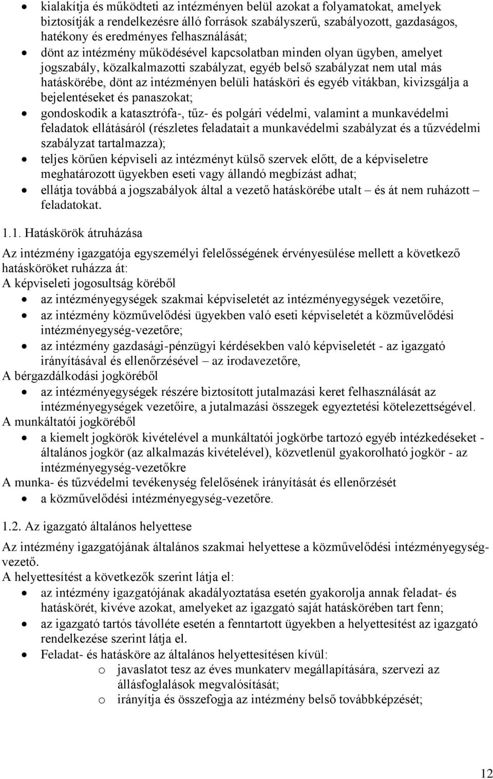 és egyéb vitákban, kivizsgálja a bejelentéseket és panaszokat; gondoskodik a katasztrófa-, tűz- és polgári védelmi, valamint a munkavédelmi feladatok ellátásáról (részletes feladatait a munkavédelmi