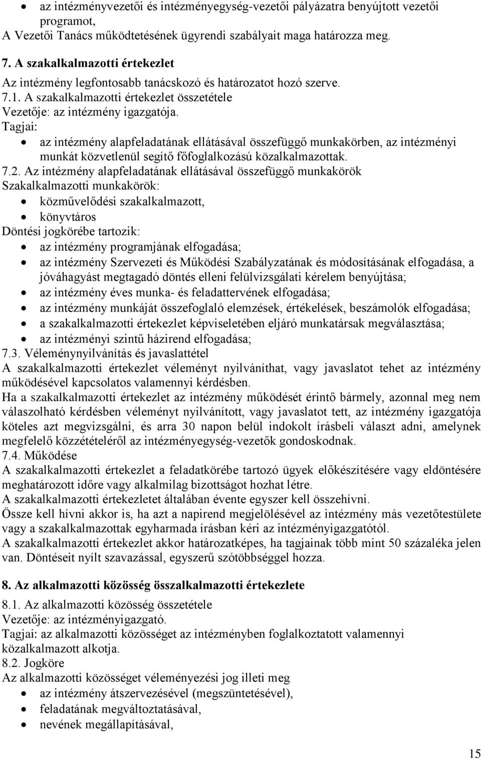 Tagjai: az intézmény alapfeladatának ellátásával összefüggő munkakörben, az intézményi munkát közvetlenül segítő főfoglalkozású közalkalmazottak. 7.2.