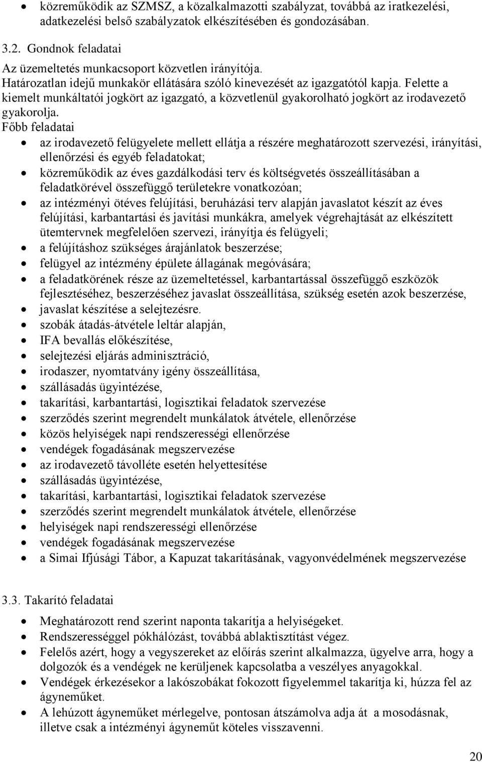 Felette a kiemelt munkáltatói jogkört az igazgató, a közvetlenül gyakorolható jogkört az irodavezető gyakorolja.