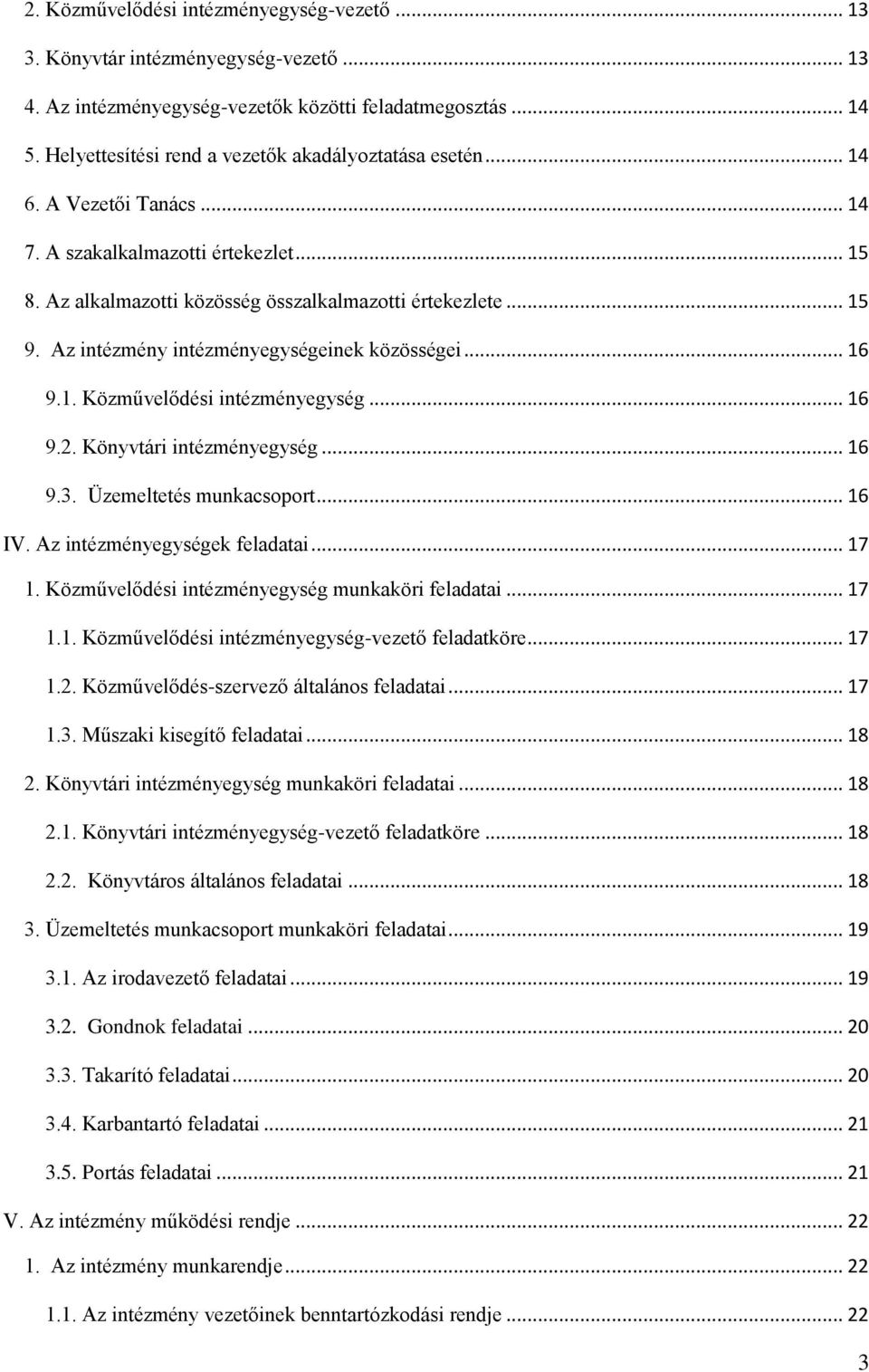 Az intézmény intézményegységeinek közösségei... 16 9.1. Közművelődési intézményegység... 16 9.2. Könyvtári intézményegység... 16 9.3. Üzemeltetés munkacsoport... 16 IV. Az intézményegységek feladatai.