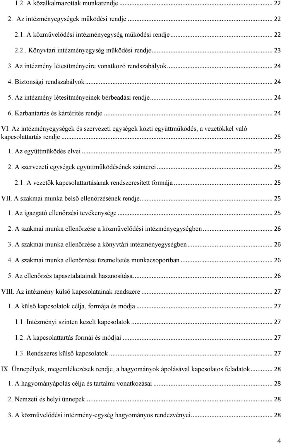 Az intézményegységek és szervezeti egységek közti együttműködés, a vezetőkkel való kapcsolattartás rendje... 25 1. Az együttműködés elvei... 25 2. A szervezeti egységek együttműködésének színterei.