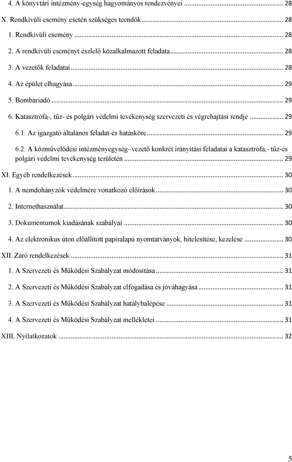 Katasztrófa-, tűz- és polgári védelmi tevékenység szervezeti és végrehajtási rendje... 29