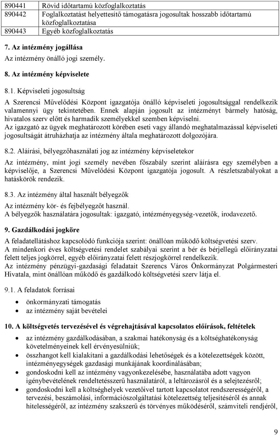 Képviseleti jogosultság A Szerencsi Művelődési Központ igazgatója önálló képviseleti jogosultsággal rendelkezik valamennyi ügy tekintetében.