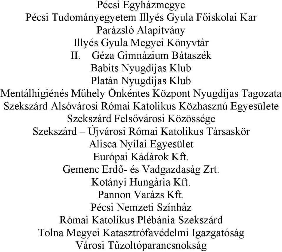 Katolikus Közhasznú Egyesülete Szekszárd Felsővárosi Közössége Szekszárd Újvárosi Római Katolikus Társaskör Alisca Nyilai Egyesület Európai Kádárok Kft.